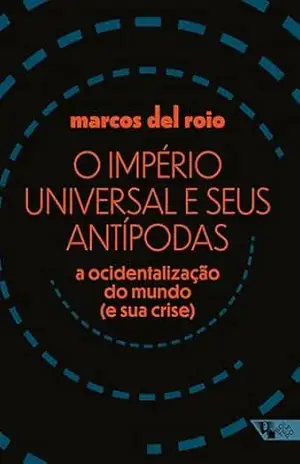 O império universal e seus antípodas: a ocidentalização do mundo (e sua crise) – Marcos Del Roio