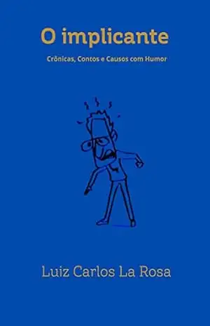 O Implicante: Crônicas Contos e Causos de Humor – Luiz Carlos La Rosa