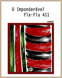 Baixar O Imponderável Fla–Flu 411 (Coleção ''Campanha do Flamengo no Brasileirão 2017'' Livro 27) pdf, epub, mobi, eBook