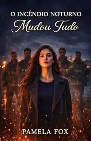 O incêndio noturno mudou tudo.: Um romance de harém reverso sobre segundas chances, lealdade inabalável e um amor que renasce das cinzas. (Firefighters harem romance) – Pamela Fox