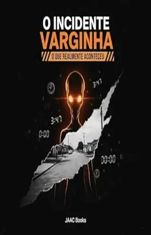 O INCIDENTE VARGINHA: O QUE REALMENTE ACONTECEU – João Antonio Aparecido Cardoso