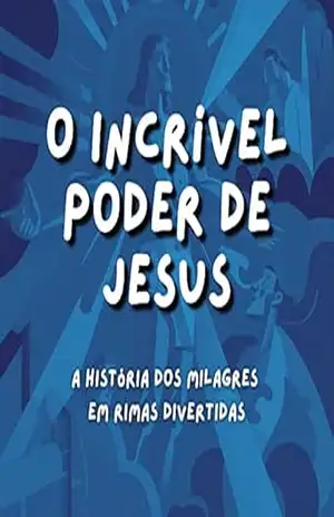 O Incrível Poder de Jesus: A História dos Milagres em Rimas Divertidas - Creio na Bíblia Edições O Incrível Poder de Jesus: A História dos Milagres em Rimas Divertidas - Creio na Bíblia Edições