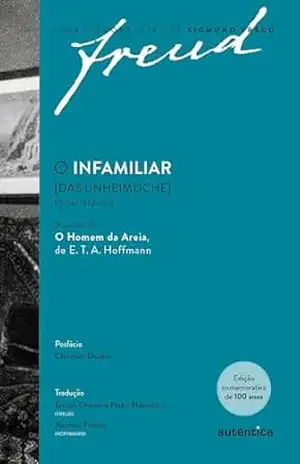 O infamiliar [Das Unheimliche] – Edição comemorativa bilíngue (1919–2019): Seguido de O Homem da Areia de E. T. A. Hoffmann – Sigmund Freud