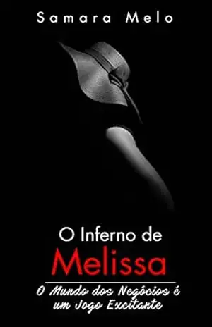 O Inferno de Melissa: O Mundo Dos Negócios é um Jogo Excitante – Samara Melo