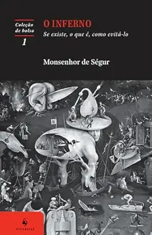 Capa do livro O inferno: Se existe, o que é, como evitá–lo (4ª Edição) - Monsenhor Louis Gaston de Ségur