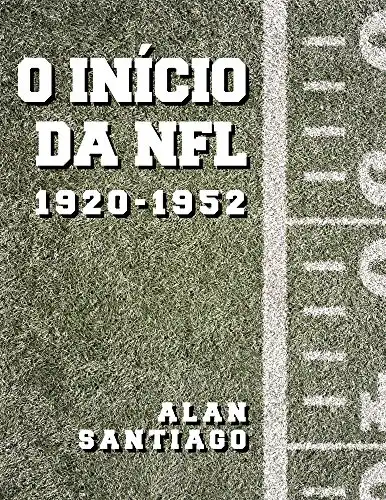 Baixar O Início da NFL: 1920–1952 pdf, epub, mobi, eBook