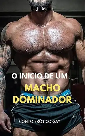 Baixar O INICIO DE UM MACHO DOMINADOR: CONTO ERÓTICO GAY pdf, epub, mobi, eBook