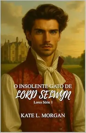 O INSOLENTE GATO DE LORD SELWYN: Lores Série 1 (Edição actualizada) – Kate L.  Morgan
