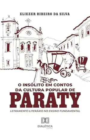 O insólito em contos da cultura popular de Paraty: letramento literário no ensino fundamental – Eliezer Ribeiro da Silva O insólito em contos da cultura popular de Paraty: letramento literário no ensino fundamental – Eliezer Ribeiro da Silva