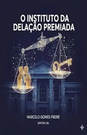 O Instituto da Delação Premiada – Marcelo Gomes Freire