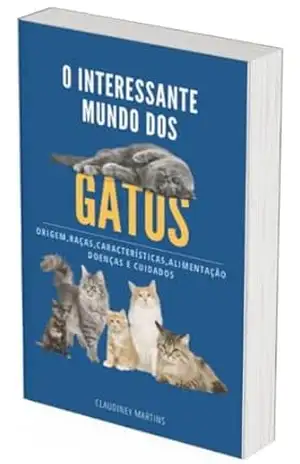O interessante mundo dos gatos - Claudiney Martins Marçal O interessante mundo dos gatos - Claudiney Martins Marçal