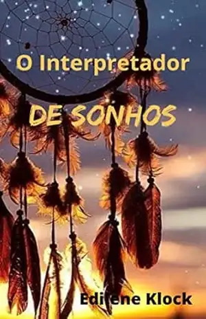 O Interpretador de Sonhos – Edilene Klock O Interpretador de Sonhos – Edilene Klock