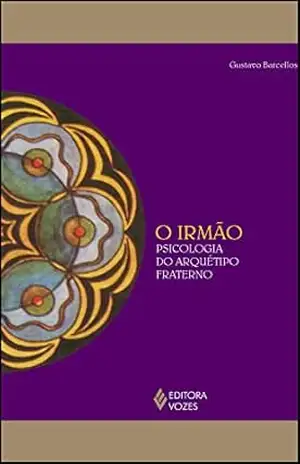 O irmão: Psicologia do arquétipo fraterno (Reflexões Junguianas) – Gustavo Barcellos