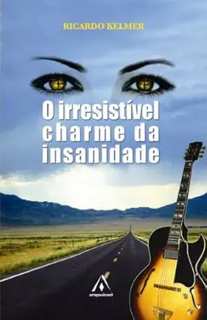 O Irresistível Charme da Insanidade – Ricardo Kelmer