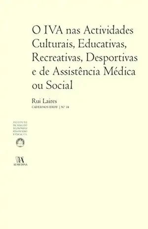 Capa do livro O IVA nas Actividades Culturais, Educativas, Recreativas, Desportivas e de Assistência Médica ou Social (N.º 14 da Coleção) - Rui Laires