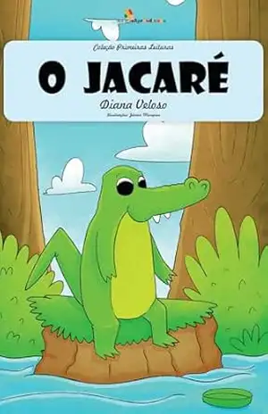 O JACARÉ – Vol36: Alfabetização: Minha Primeira Leitura (Coleção Primeiras Leituras) – DIANA VELOSO