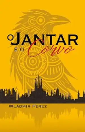 O Jantar e o Corvo – WLADMIR PEREZ O Jantar e o Corvo – WLADMIR PEREZ