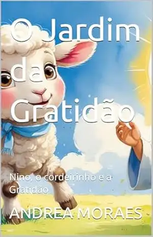 Capa do livro O Jardim da Gratidão: Nino, o cordeirinho e a Gratidão (Jesus me conta Histórias) - ANDREA MORAES