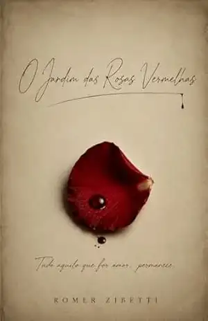 O Jardim das Rosas Vermelhas (Saga O Jardim das Rosas Vermelhas Livro 1) – Romer Zibetti O Jardim das Rosas Vermelhas (Saga O Jardim das Rosas Vermelhas Livro 1) – Romer Zibetti