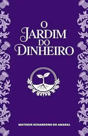 O Jardim do Dinheiro – Matheus Schardong do Amaral