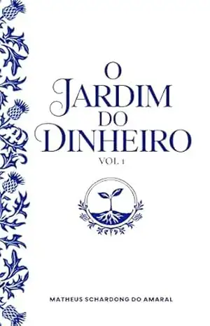 Capa do livro O Jardim do Dinheiro VOL 1: Plantando e Colhendo na Bolsa de Valores - Matheus Schardong do Amaral