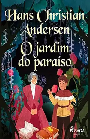 O jardim do paraíso (Os Contos de Hans Christian Andersen) – H.C. Andersen