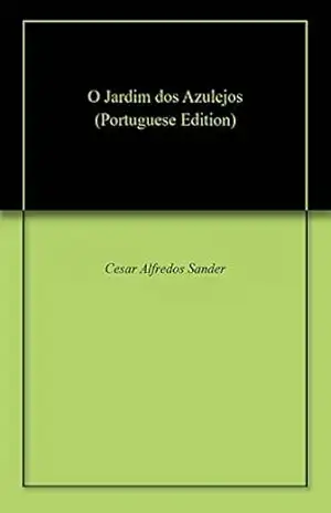 Capa do livro O Jardim dos Azulejos - Cesar Alfredos Sander