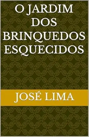 O Jardim dos Brinquedos Esquecidos - José lima