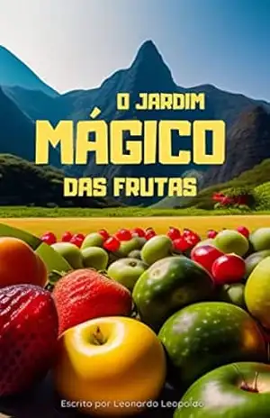 O Jardim Mágico das Frutas - Leonardo Leopoldo O Jardim Mágico das Frutas - Leonardo Leopoldo