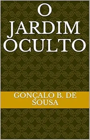O Jardim Oculto – Gonçalo B. de Sousa O Jardim Oculto – Gonçalo B. de Sousa
