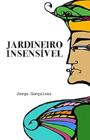 O Jardineiro Insensível – Jorge Gonçalves