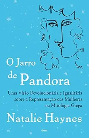 O jarro de Pandora: Uma visão revolucionária e igualitária sobre a representação das mulheres na mitologia grega – Natalie Haynes