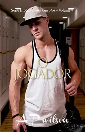 O Jogador [Contos Eróticos Vol.4] (Entre Garotos) – A P Wilson