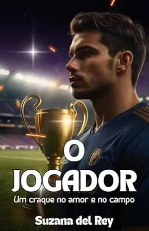 O Jogador: Um Romance de Namoro de Mentira, Mãe Solo e Astro do Esporte (Amantes do Mediterrâneo – Livro 2) – Suzana del Rey