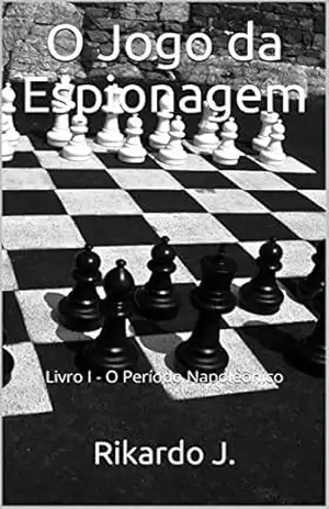 Capa do livro O Jogo da Espionagem: Livro I – O Período Napoleônico - Ricardo Jorge Cunha Fernandes