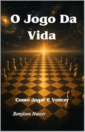 Capa do livro O Jogo Da Vida: Como Jogar E Vencer - Benylson  Nascer