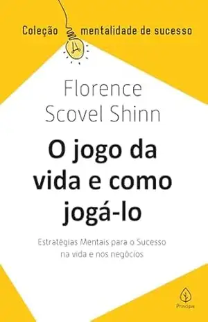 Capa do livro O jogo da vida e como jogá–lo: Estratégias mentais para o sucesso na vida e nos negócios - Florence Scovel Shinn
