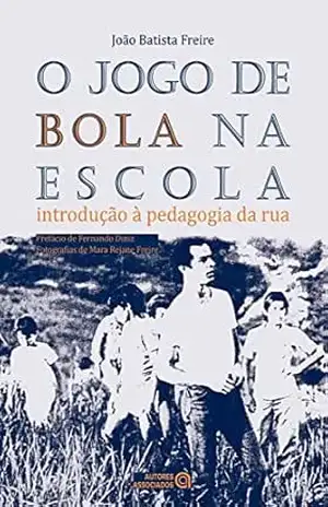 Capa do livro O jogo de bola na escola: introdução à pedagogia da rua - João Batista Freire