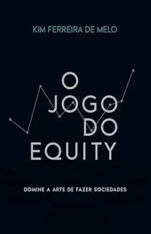 O Jogo do Equity: Domine a Arte de Fazer Sociedades – Kim Ferreira de Melo O Jogo do Equity: Domine a Arte de Fazer Sociedades – Kim Ferreira de Melo