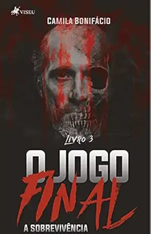 O jogo final: A sobrevivência – Livro 3 – Camila Bonifácio
