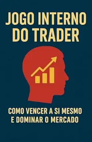 O Jogo Interno do Trader: Como Vencer a Si Mesmo e Dominar o Mercado – Filipe T.