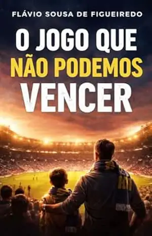 O JOGO QUE NÃO PODEMOS VENCER: A Busca pela Felicidade Fora de Nós – FLAVIO SOUSA DE FIGUEIREDO