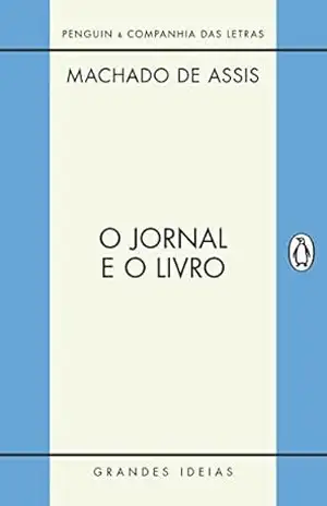 O jornal e o livro (Grandes Ideias) – Machado de Assis O jornal e o livro (Grandes Ideias) – Machado de Assis