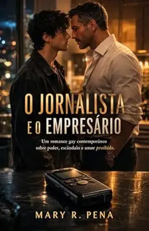 O Jornalista e o Empresário: Um romance gay contemporâneo sobre poder, escândalo e amor proibido. – Mary  R. Pena