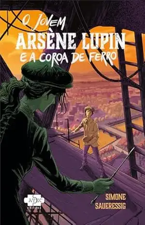 O jovem Arsène Lupin e a coroa de ferro – Simone Saueressig