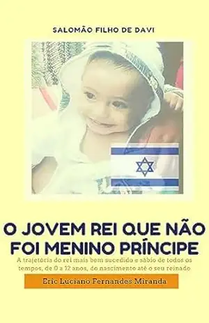 Capa do livro O Jovem Rei Que Não Foi Um Menino Príncipe: Príncipe Salomão: o Filho de Davi - Eric Luciano Fernandes Miranda