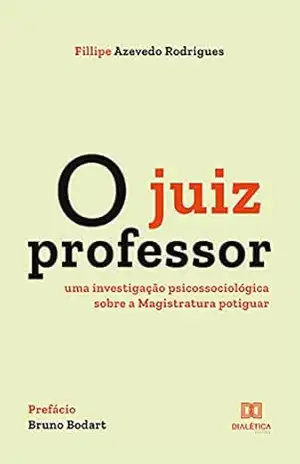 O juiz professor: uma investigação psicossociológica sobre a Magistratura potiguar – Fillipe Azevedo Rodrigues O juiz professor: uma investigação psicossociológica sobre a Magistratura potiguar – Fillipe Azevedo Rodrigues