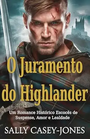 O Juramento do Highlander: Um Romance Histórico Escocês de Suspense, Amor e Lealdade – Sally Casey-Jones