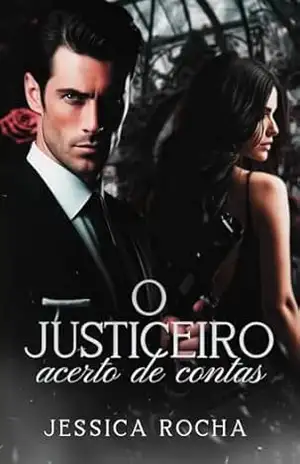 O Justiceiro: Acerto de Contas: Parte III (A Obsessão do CEO Livro 3) – Jessica Rocha