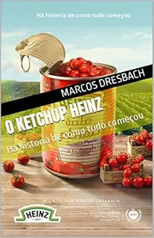 O KETCHUP HEINZ: Há historia de como tudo começou – MARCOS DRESBACH